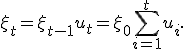 \xi_t = \xi_{t-1} + u_t = \xi_0 + \sum_{i=1}^{t} u_i.