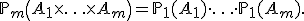 {\mathbb P}_m\left( A_1 \times\ldots\times A_m \right) = {\mathbb P}_1(A_1)\cdot\ldots\cdot{\mathbb P}_1(A_m).