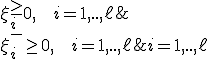 
\begin{cases} 
\frac{1}{2} (w,w) + C\sum_{i=1}^\ell(\xi_i^+ + \xi_i^-)\rightarrow \underset{w,w_0,\xi_i^+,\xi_i^-}{min},  \\
(w,f(x_i))-w_0 \le y_i + \epsilon + \xi_i^+, & i=1,..,\ell; \\
(w,f(x_i))-w_0 \ge y_i - \epsilon - \xi_i^-, & i=1,..,\ell; \\
\xi_i^- \ge 0, \mbox{   } i=1,..,\ell; \\
\xi_i^+ \ge 0, \mbox{   } i=1,..,\ell; \\
\end{cases}
