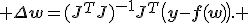  \Delta\mathbf{w}=(J^TJ)^{-1}J^T\bigl(\mathbf{y}-\mathbf{f}(\mathbf{\mathbf{w}})\bigr). 