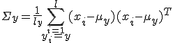  \Sigma_y = \frac{1}{l_y} \sum^{l}_{\stackrel{i=1}{y_i = y}}(x_i - \mu_y)(x_i - \mu_y)^T