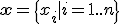  \bf{x} = \{ x_i | i = 1..n \}