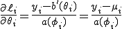  \frac{\partial \ell_i}{\partial \theta_i} = \frac{y_i - b'(\theta_i)}{a(\phi_i)} = \frac{y_i - \mu_i}{a(\phi_i)} 