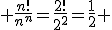  \frac{n!}{n^n}=\frac{2!}{2^2}=\frac{1}{2} 