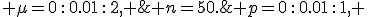 3; \;\; \mu=0\,:\,0.01\,:\,2, \;\; p=0\,:\,0.01\,:\,1, \;\; n=50.