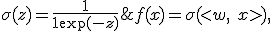  f(x) = \sigma(<w, \ x>), \; \sigma(z) = \frac{1}{1 + \exp(-z)} 