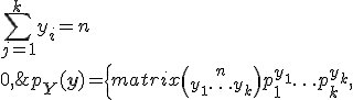 p_{\mathbf{Y}}(\mathbf{y}) = \left\{\begin{matrix}
{n \choose {y_1 \ldots y_k}} p_1^{y_1}\ldots p_k^{y_k}, & \sum\limits_{j=1}^k y_i = n \\
0, & \sum\limits_{j=1}^k y_i \not= n 
\end{matrix}
\right., \quad \mathbf{y} = (y_1,\ldots, y_k)^{\top} \in \mathbb{N}^k_0