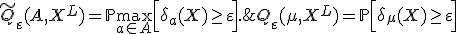 Q_\varepsilon(\mu,X^L) = \mathbb{P} \Bigl[ \delta_\mu(X) \geq \varepsilon \Bigr] \;\leq\; \tilde Q_\varepsilon(A,X^L) = \mathbb{P} \max_{a\in A} \Bigl[ \delta_a(X) \geq \varepsilon \Bigr].