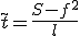  \tilde t = \frac{S-f^2}l 