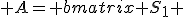  A= \begin{bmatrix} S_1 & S_2 & \cdots & S_m \end{bmatrix} .