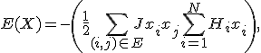  
E(X) = -\left( \frac{1}{2} \sum_{(i,j) \in E} J x_i x_j + \sum_{i=1}^N H_i x_i \right),
