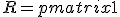  R = 
\begin{pmatrix}
1 & r_{12} & \dots & r_{1k} \\
r_{21} & 1 & \dots & r_{2k}\\
\vdots &  &  & \vdots \\
r_{k1} & \dots & \dots & 1
\end{pmatrix}
