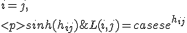 L(i, j) = \begin{cases}e^{h_{ij}} & i = j, \\
sinh(h_{ij}) & j > i, \\
0 & j < i, \\
</p>
\end{cases}