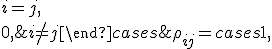 \rho _{ij} = \begin{cases} 1, & i=j,\\
0, & i \not= j
\end{cases}