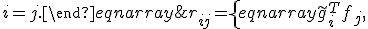 r_{ij} = \left\{
\begin{eqnarray}
\tilde{g}^T_if_j, & i < j;\\
||g_j||, & i=j.
\end{eqnarray}