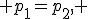 H_0\,:\; p_1=p_2, \;\;\; H_1\,:\; p_1\neq p_2; 