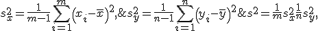 \displaystyle s^2  = \frac1m{s_x^2}  + \frac1n{s_y^2},\;\; s_x^2 = \frac1{m-1}\sum_{i=1}^m \left( x_i - \bar x \right)^2,\;\; s_y^2  = \frac1{n-1} \sum_{i=1}^n \left( y_i - \bar y \right)^2 
