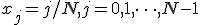  x_j = j/N, j=0,1,\dots , N-1 