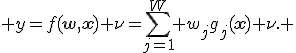 y=f(\mathbf{w},\mathbf{x})+\nu=\sum_{j=1}^W w_jg_j(\mathbf{x})+\nu. 