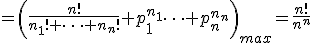 =\left(\frac{n!}{n_1! \cdots n_n!} p_1^{n_1}\cdots p_n^{n_n}\right)_{max}=\frac{n!}{n^n}