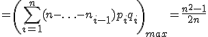 =\left(\sum_{i=1}^n(n-\ldots-n_{i-1})p_iq_i\right)_{max}=\frac{n^2-1}{2n}