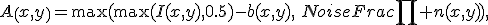 A\left(x,y\right)=\max(\max(I(x,y),0.5)-b(x,y),\:NoiseFrac\prod n(x,y)),