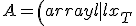 
A= 
\left(
\begin{array}{l|l}
x_T     & \mathbf{x}^T\\
\hline \\
\mathbf{y} & X \\
\end{array}
\right).
