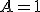 A=1