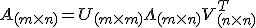 A_{(m\times n)} = U_{(m\times m)} \Lambda_{(m\times n)} V_{(n\times n)}^T