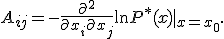 A_{ij} = - \frac{\partial^2}{\partial x_i \partial x_j} \ln P^* (x) |_{x = x_0}.