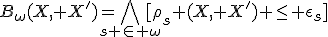 
B_\omega(X, X')=\bigwedge_{s \in \omega}{[\rho_s (X, X') \leq \epsilon_s]}