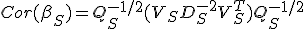 Cor({\beta}_S)=Q^{-1/2}_S(V_S D^{-2}_S V^T_S)   Q^{-1/2}_S