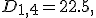 D_{1,4} = 22.5,