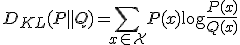 D_{KL}(P \parallel Q) = \sum_{x \in \mathcal{X}} P(x) \log \frac{P(x)}{Q(x)}