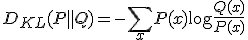 D_{KL}(P \parallel Q) = - \sum_{x} P(x) \log \frac{Q(x)}{P(x)}