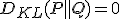 D_{KL}(P \parallel Q) = 0