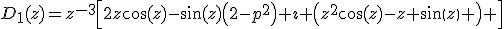 D_1(z)=z^{-3}\left[2z\cos(z)-\sin(z)\left(2-p^2\right)+\imath \left(z^2\cos(z)-z sin(z) \right) \right]