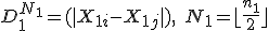 D_1^{N_1} = (|X_{1i} - X_{1j}|), \quad N_1 = \lfloor\frac{n_1}{2}\rfloor