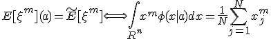 E[\xi^m](a) = \tilde E[\xi^m] \Longleftrightarrow \int _{R^n} x^m\phi (x|a)dx = \frac{1}{N}\sum_{j=1}^{N}x_j^m