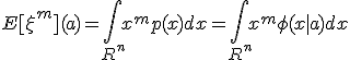 E[\xi ^m](a) = \int _{R^n} x^m p(x)dx = \int _{R^n} x^m \phi(x|a)dx