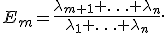 
E_m=
\frac{
\lambda_{m+1}+\ldots+\lambda_n
}{
\lambda_1+\ldots+\lambda_n
}.
