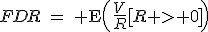 FDR\:=\: \operator{E}\left(\frac{V}{R}[R > 0]\right)