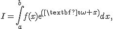 I=\int_a^b{f(x)exp(\textbf\imath\omega x)dx},