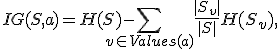 IG(S,a) = H(S) - \sum_{v \in Values(a)} \frac{|S_v|}{|S|}H(S_v),