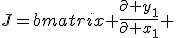 
J=\begin{bmatrix} \frac{\partial y_1}{\partial x_1} & \cdots & \frac{\partial y_1}{\partial x_n} \\ \vdots & \ddots & \vdots \\ \frac{\partial y_m}{\partial x_1} & \cdots & \frac{\partial y_m}{\partial x_n} \end{bmatrix}.
