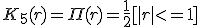 K_5(r)=\Pi(r)=\frac{1}{2}{[}{|}r{|}<=1{]}