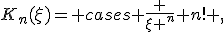 K_n(\xi)= \begin{cases} \frac {\xi ^n} {n!} ,& \xi \ge 0;\\ 0 ,& \xi <0. \end{cases}