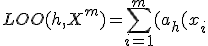 LOO(h,X^m) = \sum_{i=1}^m{(a_h(x_i;X^m\setminus{x_i}) - y_i)^2} \rightarrow min\limits_h