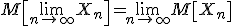 M\left[\lim\limits_{n\to \infty} X_n\right] = \lim\limits_{n\to\infty} M\left[X_n\right]