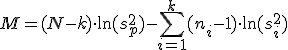 M = (N-k) \cdot \ln(s^2_p) - \sum_{i=1}^k (n_i - 1) \cdot \ln(s^2_i)